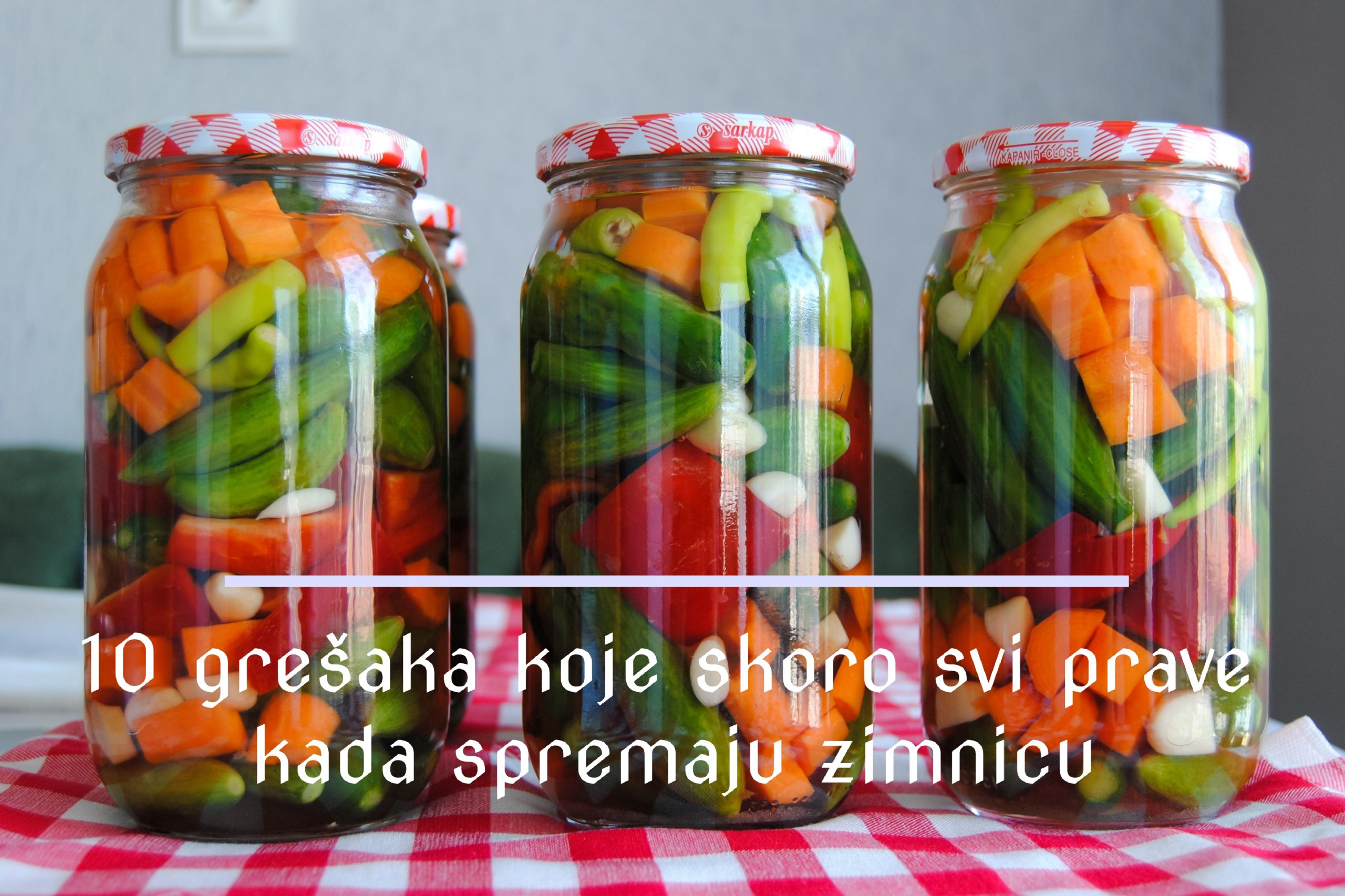 10 grešaka koje skoro svi prave kada spremaju zimnicu