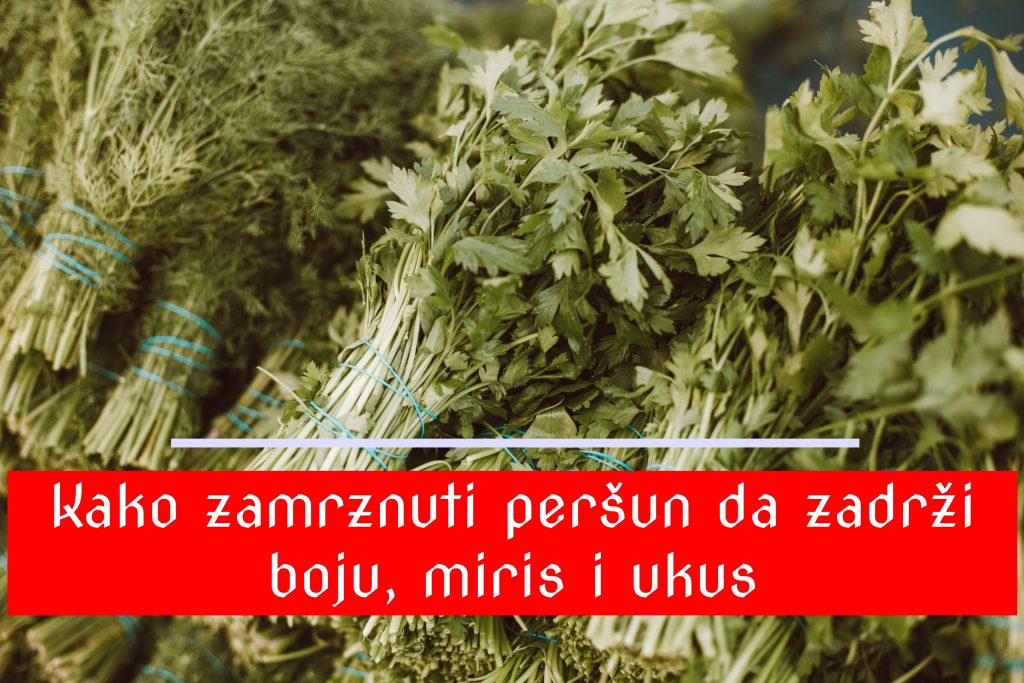 Kako zamrznuti peršun da zadrži boju, miris i ukus