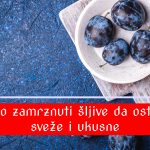 Kako zamrznuti šljive da ostanu sveže i ukusne