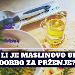 DA LI JE MASLINOVO ULJE DOBRO ZA PRŽENJE