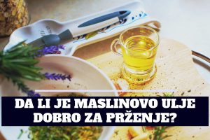 DA LI JE MASLINOVO ULJE DOBRO ZA PRŽENJE