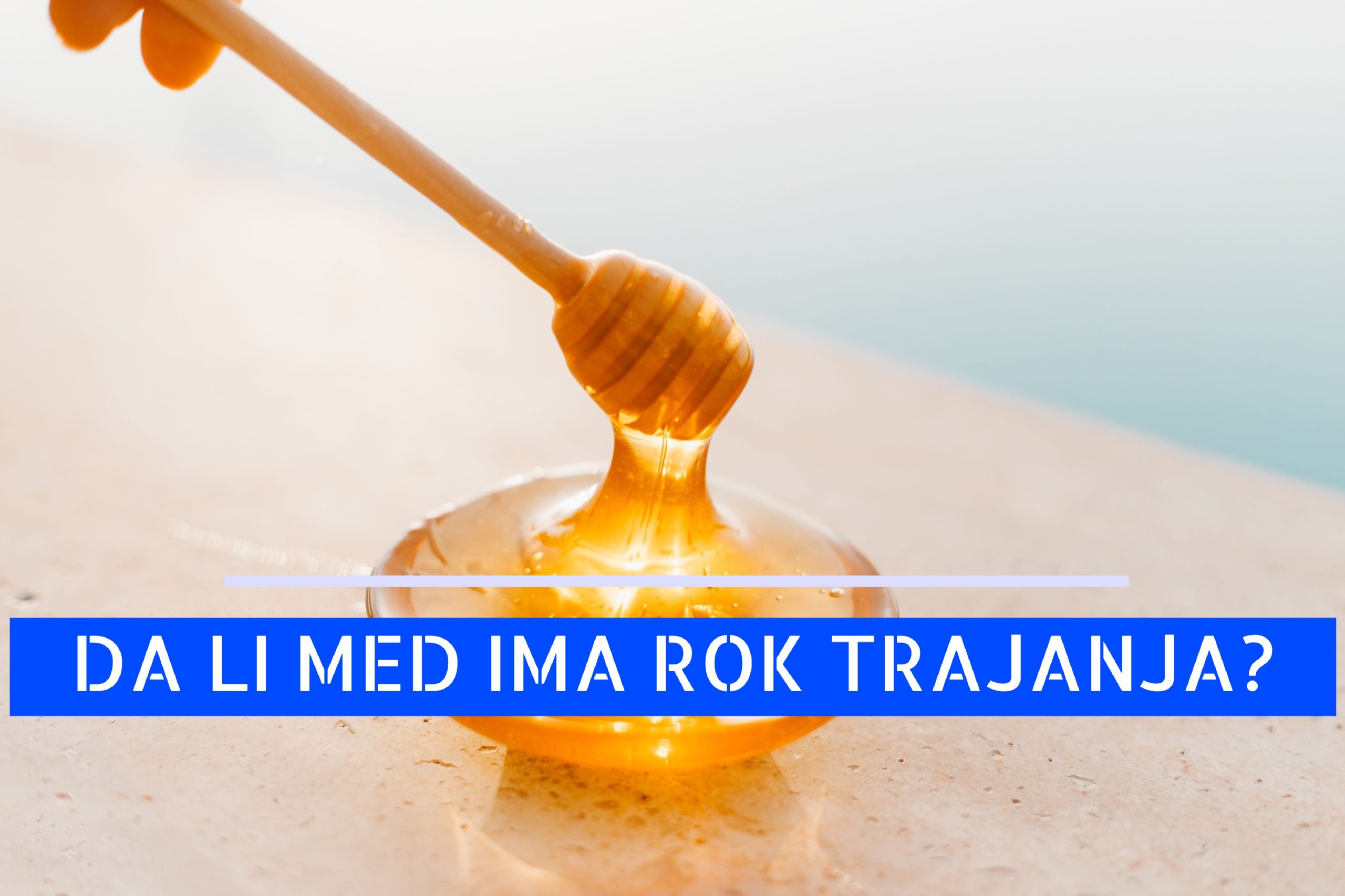 DA LI MED IMA ROK TRAJANJA