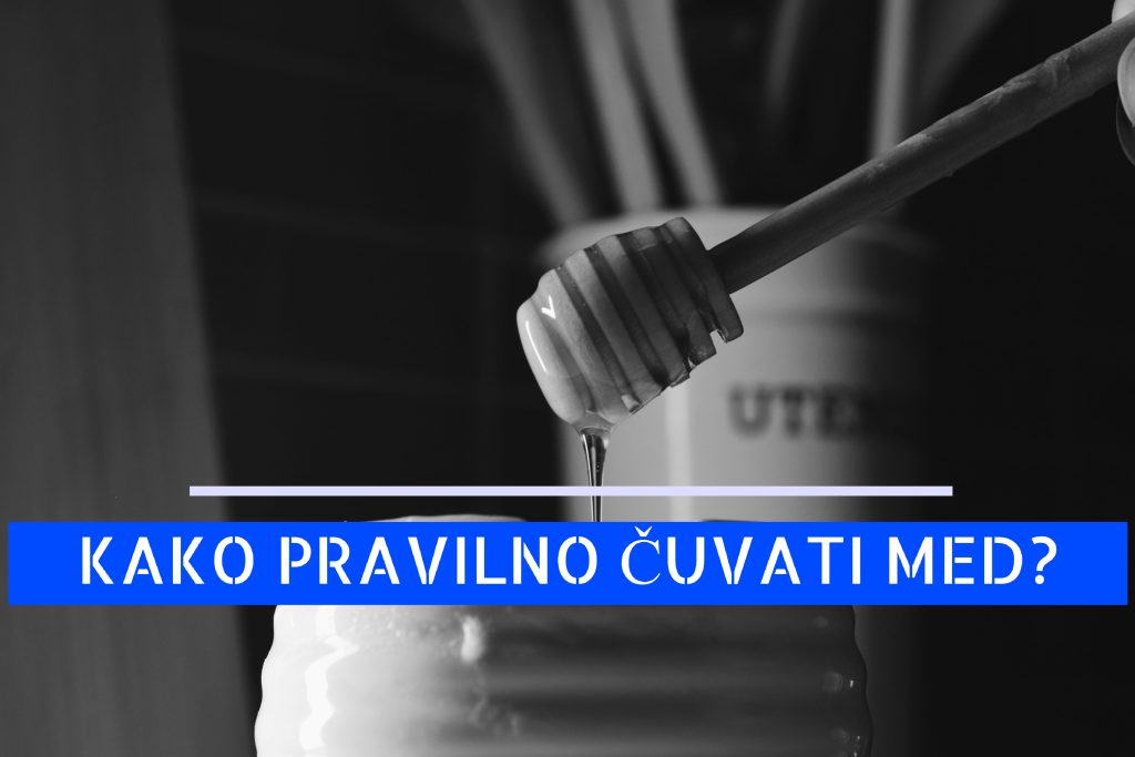 KAKO PRAVILNO ČUVATI MED