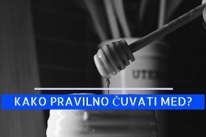 KAKO PRAVILNO ČUVATI MED