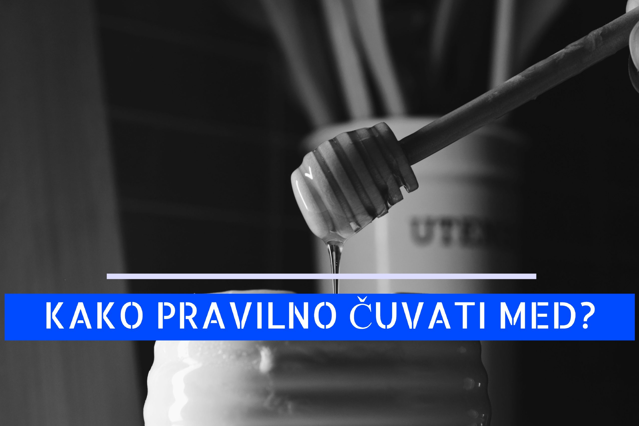 KAKO PRAVILNO ČUVATI MED