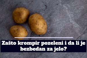 Zašto krompir pozeleni i da li je bezbedan za jelo